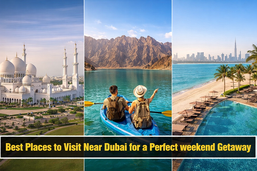 Best Places to Visit Near Dubai for a Perfect Weekend Getaway