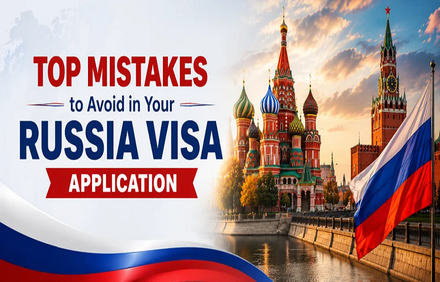 Top Mistakes to Avoid in Your Russia Visa Application